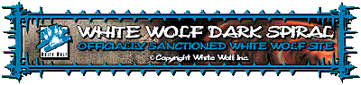 Dark Spiral-Copyright White Wolf
     Publishing, Inc.